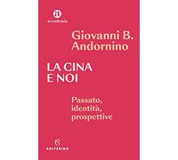 La Cina e noi. Passato, identità, prospettive