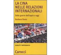 La Cina nelle relazioni internazionali. Dalle guerre dell'oppio a oggi