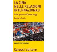 La Cina nelle relazioni internazionali. Dalle guerre dell'oppio a oggi