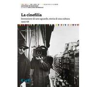 La cinefilia. Invenzione di uno sguardo, storia di una cultura 1944-68