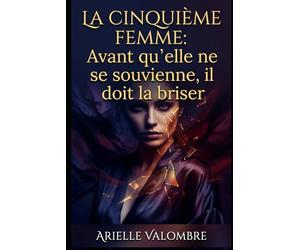LA CINQUIÈME FEMME: Avant qu'elle ne se souvienne, il doit la briser.