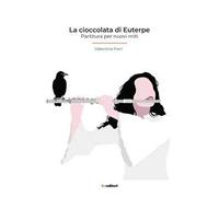 La cioccolata di Euterpe. Partitura per nuovi miti