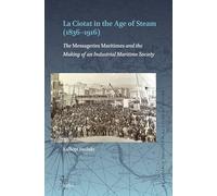 La Ciotat in the Age of Steam 1836-1916: The Messageries Maritimes and the Making of an Industrial Maritime Society