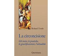 La circoncisione. Gli inizi, le pratiche, le giustificazioni, l'attualità ...