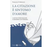 La citazione è sintomo d'amore. Cantautori italiani e memoria letteraria -...