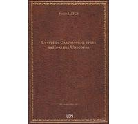 La cité de Carcassonne et les trésors des Wisigoths / [signé F. Jaffus]