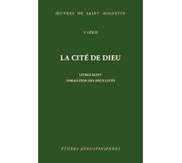 La cité de Dieu: Livres XI-XIV: Formation des deux cités