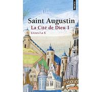 La Cite De Dieu. Volume 1, Livres I A X: Partie 1 : Livres I à X