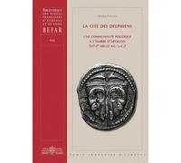 La cité des Delphiens: Une communauté politique à l'ombre d'Apollon (VIe-Ier siècle av. J.-C.): 416