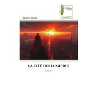 LA CITÉ DES LUMIÈRES: ROMAN