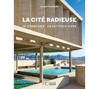 La cité radieuse de Marseille: Le Corbusier, un art pour vivre