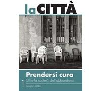 La città (2025). Vol. 1: Prendersi cura. Oltre la società dell'abbandono. Giugno