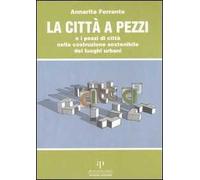 La città a pezzi o i pezzi di città nella costruzione sostenibile dei luoghi urbani