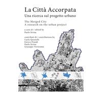 La città accorpata. Una ricerca sul progetto urbano-The merged ci