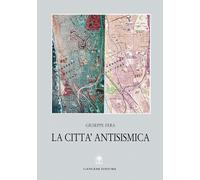 La città antisismica. Storia, strumenti e prospettive per la riduzione del risch