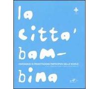 La città bambina. Esperienze di progettazione partecipata nelle scuole