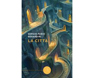 La città - Berardini Sergio Fabio