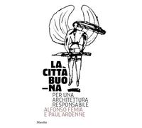 La città buona. Per una architettura responsabile. Ediz. illustrata