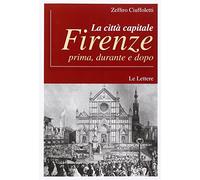 La città capitale Firenze. Prima, durante e dopo