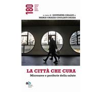 La città che cura. Microaree e periferie della salute - 2018 - Al