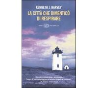 La città che dimenticò di respirare - Harvey Kenneth J.