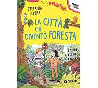 La città che diventò foresta. Ediz. ad alta leggibilità