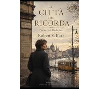 LA CITTÀ CHE RICORDA: Tornare a Budapest