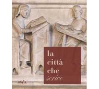 La città che «scrive». Percorsi ed esperienze a Pistoia dall'età di Cino a oggi. Catalogo della mostra (Pistoia, 21 ottobre-17 dicembre 2017). Ediz. a colori