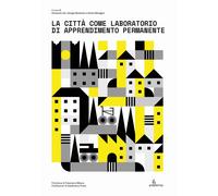 La città come laboratorio di apprendimento permanente - [Anteferma Edizioni]
