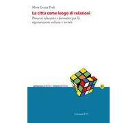 La città come luogo di relazioni. Processi educativi e formativi per la rigenerazione urbana e sociale