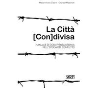 La città (con)divisa. Manuale di convivenza urbana nell'epoca del conflitto