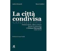 La città condivisa. Politica, società, cultura a Pesaro durante la sindacatura di Oriano Giovanelli (1992-2004)
