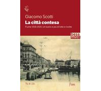 La città contesa. Fiume 1918-1924. Un lustro e più di lotte e rivolte [Paperback