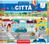 La città. Cosa c'è sotto? Ediz. illustrata
