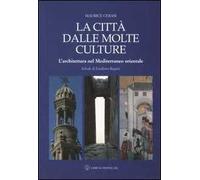 La città dalle molte culture. L'architettura nel Mediterraneo orientale