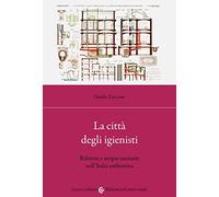 La città degli igienisti. Riforme e utopie sanitarie nell'Italia umbertina
