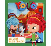 La città degli orologi. Yo-Yo. Ediz. a colori