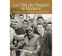 La Città dei ragazzi di Modena. Don Mario Rocchi e un sogno lungo 70 anni