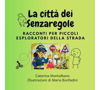 LA CITTA' DEI SENZAREGOLE: Racconti per piccoli esploratori della strada