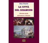 La città del disamore. Piccola storia dell'amore a Ferrara