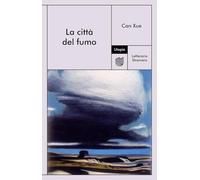 LA CITTA' DEL FUMO - CAN XUE - Utopia Editore