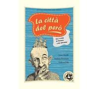 La città del però. Vizi e virtù di Ferrara e dei ferraresi. Ediz. illustrata