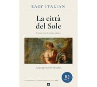 La Città del Sole in Easy Italian: Upper-Intermediate Italian Reader (B2): Learn Italian by reading the complete novel, not a summary: English glossary, notes and 60 questions with answers