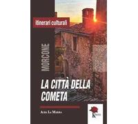 La città della cometa. Morcone narrata attraverso storie, luoghi e personaggi del presepe