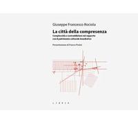 La città della compresenza. Complessità e contraddizioni nel rapporto con il patrimonio culturale insediativo
