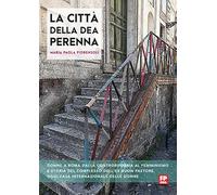 La città della dea Perenna. Donne a Roma dalla controriforma al femminismo e storia del complesso dell'ex Buon Pastore, oggi Casa internazionale delle donne. Ediz. ampliata