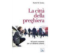 La città della preghiera. 40 giorni insieme per un deserto urbano