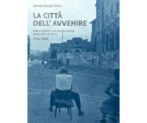 La città dell'avvenire: Mario Ridolfi e la ricostruzione della città di Terni nel secondo dopoguerra