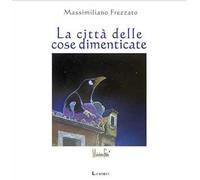La città delle cose dimenticate. Ediz. a colori