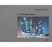 La città delle feste. Ediz. a colori - Finotto Francesco